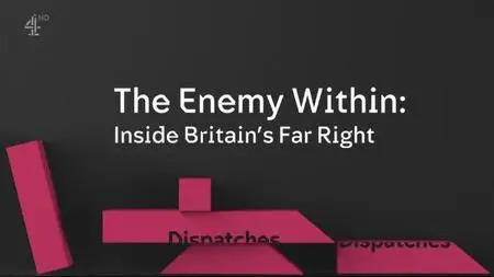 CH4 Dispatches - The Enemy Within: Inside Britain's Far Right (2022)