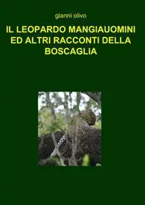 IL LEOPARDO MANGIAUOMINI ED ALTRI RACCONTI DELLA BOSCAGLIA