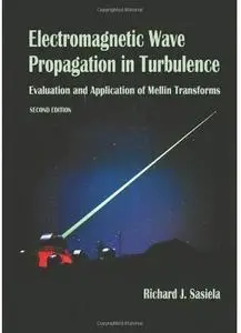 Electromagnetic Wave Propagation in Turbulence: Evaluation and Application of Mellin Transforms (2nd edition)