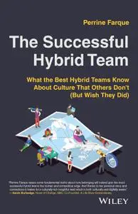 The Successful Hybrid Team: What the Best Hybrid Teams Know About Culture that Others Don't (But Wish They Did)
