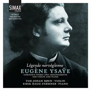 Tor Johan Bøen & Eirik Haug Stømner - Légende Norvégienne - Eugène Ysaÿe: Unknown Works and Arrangements for Violin and Piano