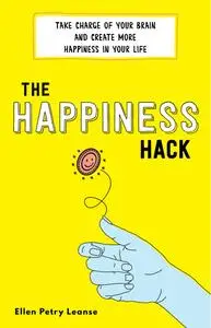 The Happiness Hack: How to Take Charge of Your Brain and Program More Happiness Into Your Life