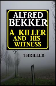 «A Killer And His Witness» by Alfred Bekker
