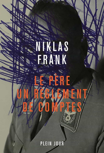 Le père, un règlement de comptes - Niklas Frank