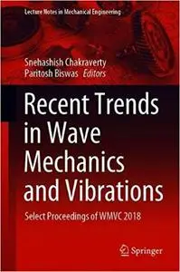 Recent Trends in Wave Mechanics and Vibrations: Select Proceedings of WMVC 2018