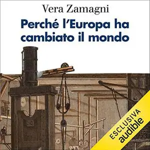 «Perché l'Europa ha cambiato il mondo» by Vera Zamagni