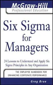 Six Sigma for Managers: 24 Lessons to Understand and Apply Six Sigma Principles in Any Organization (repost)