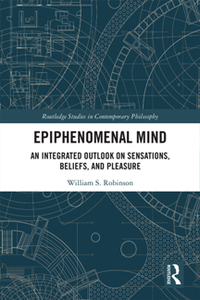 Epiphenomenal Mind An Integrated Outlook on Sensations, Beliefs, and Pleasure