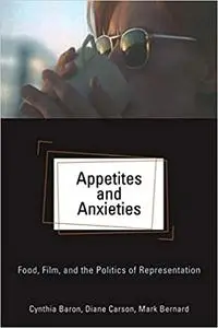 Appetites and Anxieties: Food, Film, and the Politics of Representation