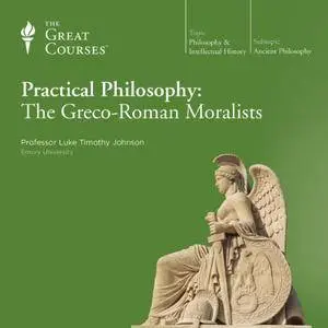 Practical Philosophy: The Greco-Roman Moralists [TTC Audio] {Repost}