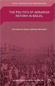 The Politics of Agrarian Reform in Brazil: The Landless Rural Workers Movement
