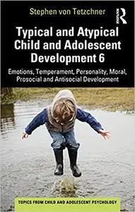 Typical and Atypical Child and Adolescent Development 6 Emotions, Temperament, Personality, Moral, Prosocial and Antisoc