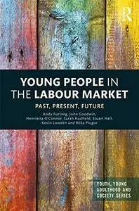 Young People in the Labour Market: Past, Present, Future