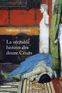 Virginie Girod, "La véritable histoire des douze Césars"