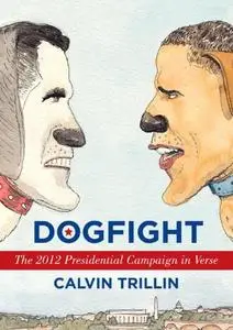 Dogfight: The 2012 Presidential Campaign in Verse