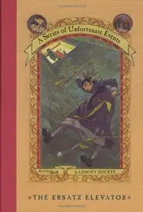 The Ersatz Elevator (A Series of Unfortunate Events, Book 6) 