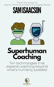 Superhuman Coaching: Ten technologies that expand coaching beyond what’s humanly possible