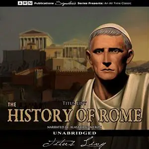 The History of Rome: The Complete Works [Audiobook]