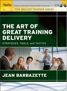 The Art of Great Training Delivery: Strategies, Tools, and Tactics 