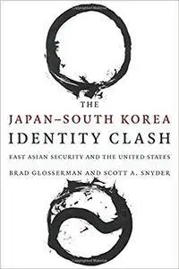 The Japan–South Korea Identity Clash: East Asian Security and the United States