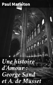 «Une histoire d'Amour : George Sand et A. de Musset» by Paul Mariéton