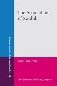 The Acquisition of Swahili (Language Acquisition and Language Disorders) (Repost)