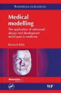 Medical Modelling: The Application of Advanced Design and Development Techniques in Medicine