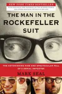 The Man in the Rockefeller Suit: The Astonishing Rise and Spectacular Fall of a Serial Imposter