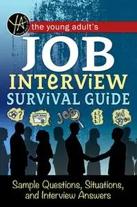 «The Young Adult's Survival Guide to Interviews, Finding the Job, and Nailing the Interview» by Rebekah Sack
