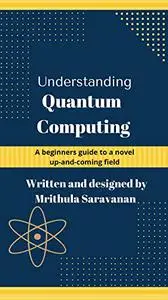 Understanding Quantum Computing: A beginners guide to a novel up-and-coming field