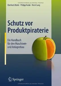 Schutz vor Produktpiraterie: Ein Handbuch für den Maschinen- und Anlagenbau (German Edition) (Repost)
