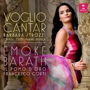 Emőke Baráth, Francesco Corti, Il Pomo d'Oro - Voglio cantar: Strozzi, Cavalli, Cesti, Marini, Merula (2019)