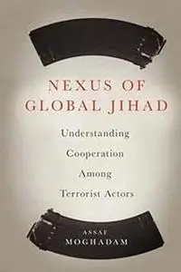 Nexus of Global Jihad: Understanding Cooperation Among Terrorist Actors