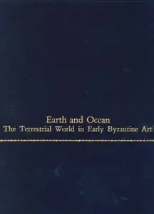 Earth and Ocean: The Terrestrial World in Early Byzantine Art [Repost]