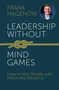 «Leadership Without Mind Games» by Frank Hagenow