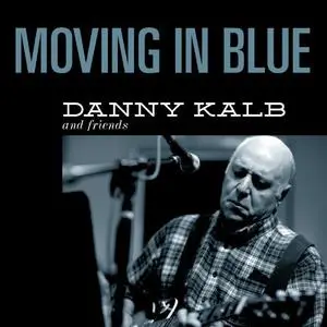 Danny Kalb And Friends - Moving In Blue (2012)