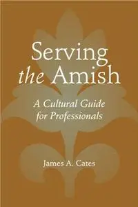 Serving the Amish: A Cultural Guide for Professionals