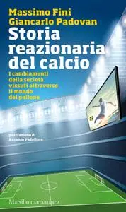 Massimo Fini, Giancarlo Padovan - Storia reazionaria del calcio