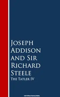 «The Tatler IV» by Richard Steele,Joseph Addison