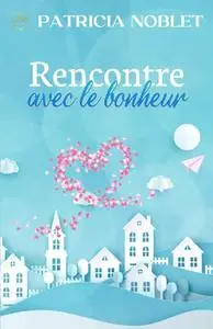 Patricia Noblet, "Rencontre avec le bonheur"