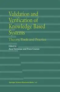 Validation and Verification of Knowledge Based Systems: "Theory, Tools And Practice"