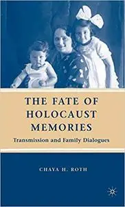 The Fate of Holocaust Memories: Transmission and Family Dialogues