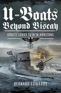 U-Boats Beyond Biscay: Dönitz Looks to New Horizons