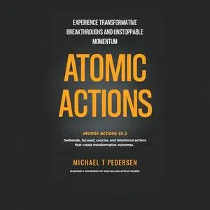 Atomic Actions: Experience Transformative Breakthroughs and Unstoppable Momentum [Audiobook]