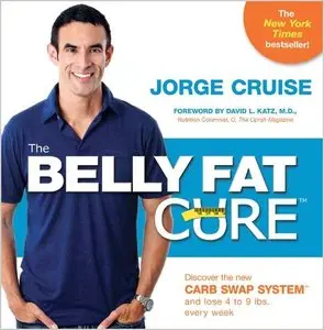 The Belly Fat Cure: Discover the New Carb Swap System and Lose 4 to 9 lbs. Every Week