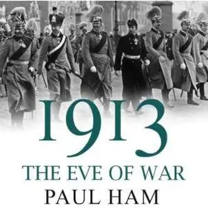 1913: The Eve of War [Audiobook] (Repost)