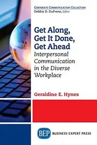 Get Along, Get It Done, Get Ahead: interpersonal communication in the diverse workplace