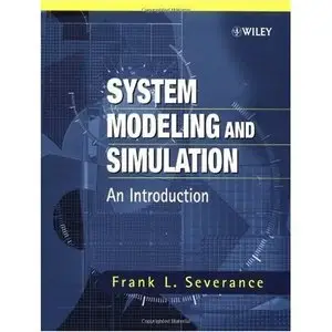 System Modeling and Simulation: An Introduction by Frank L. Severance [Repost]