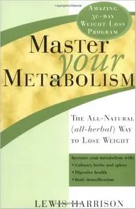 Master Your Metabolism: The All-Natural (All-Herbal) Way to Lose Weight by Lewis Harrison [Repost]