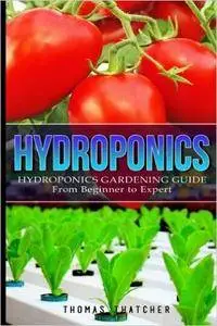 Hydroponics: Hydroponics Gardening Guide - from Beginner to Expert